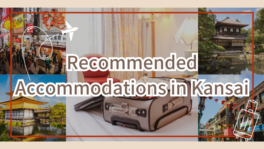 A Guide to Recommended Accommodations in Kansai