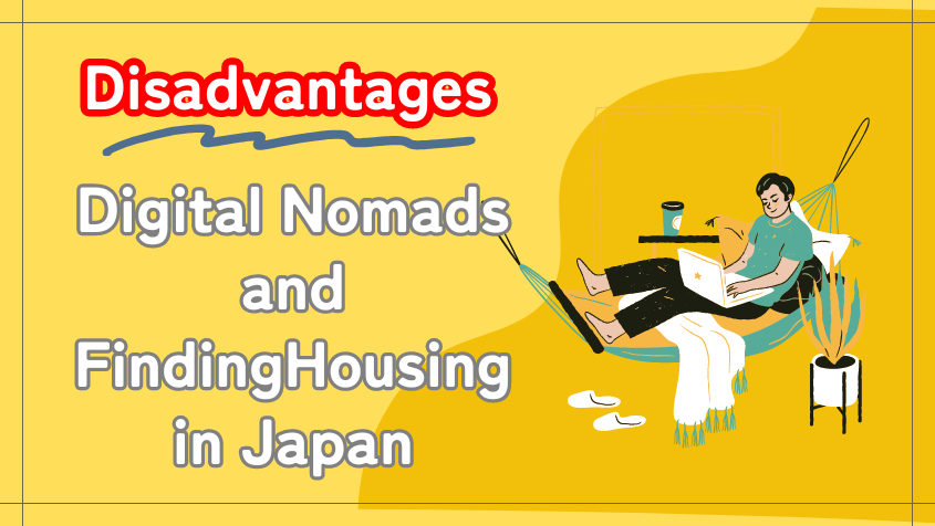 Disadvantages of Being a Digital Nomads and Finding Housing in Japan
