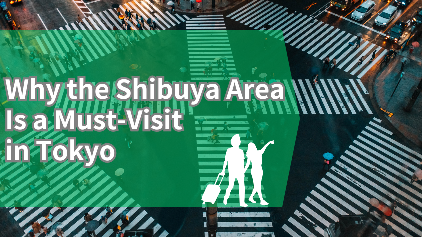 Why the Shibuya Area Is a Must-Visit in Tokyo