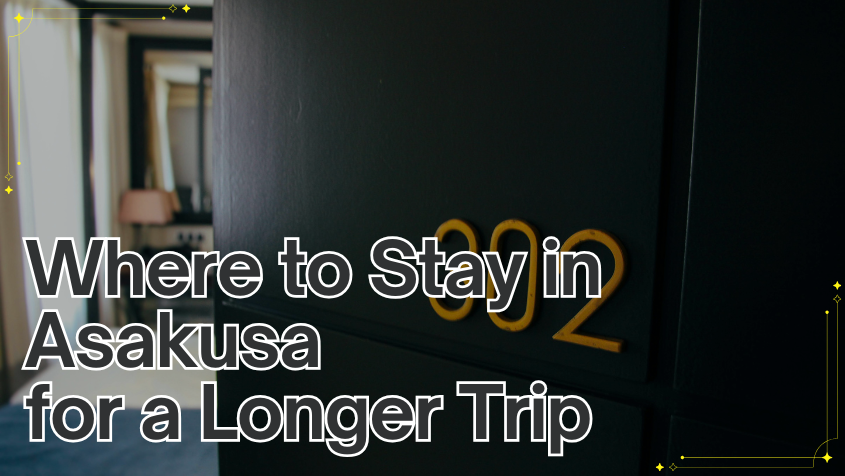 Where to Stay in Asakusa for a Longer Trip